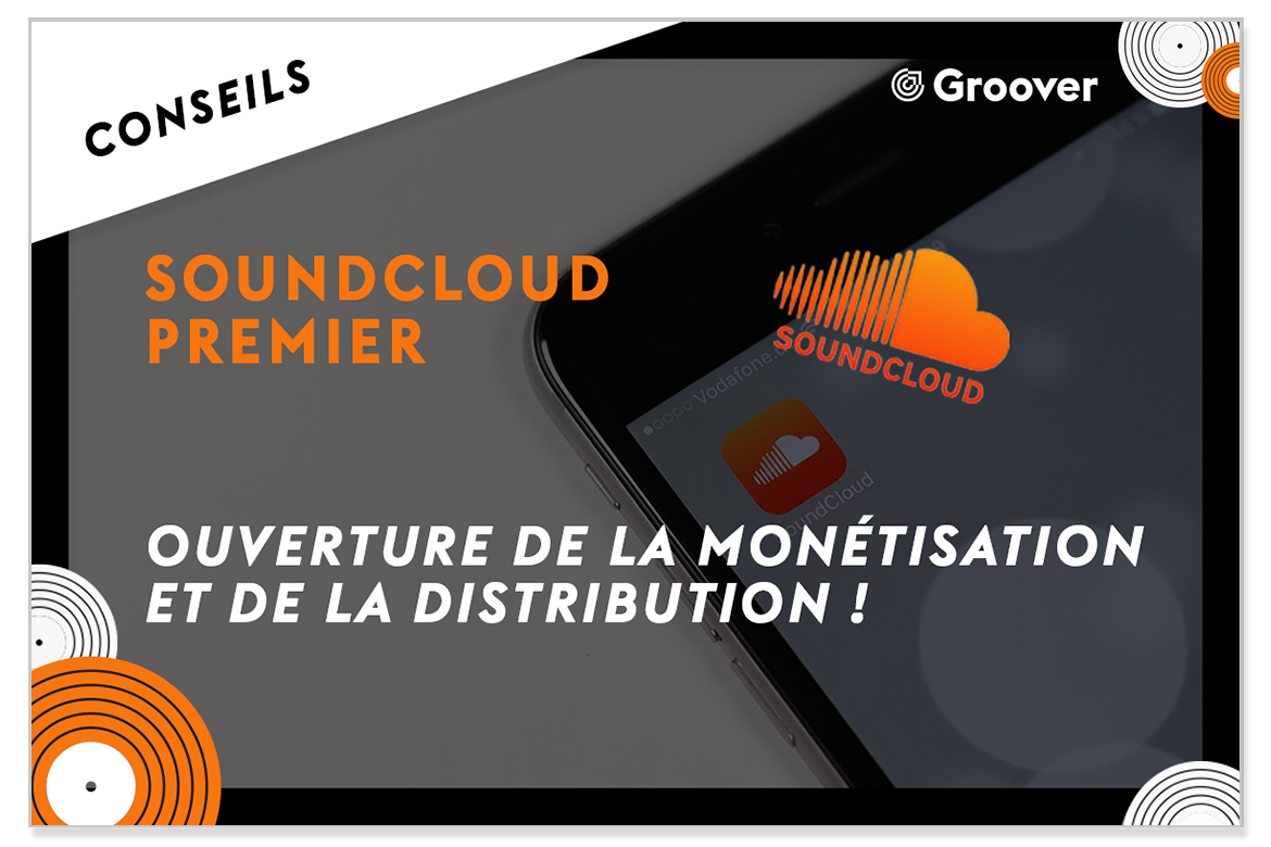 SoundCloud Premier, nouvel outil pour les artistes indépendants - ouverture de la monétisation et de la distribution