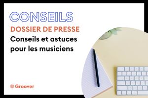 Dossier de presse : conseils et astuces pour les musiciens