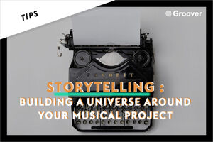 Storytelling: Building a Universe Around Your Musical Project