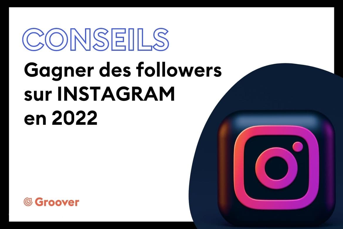 Comment gagner des followers sur Instagram en 2022 ? Conseils du Groover Blog