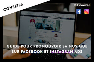 Guide pour promouvoir sa musique sur Facebook ADS et Instagram ADS