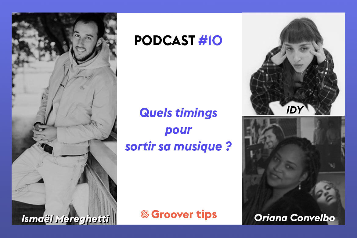 Quel timing pour sortir sa musique ? IDY, Oriana Convelbo et Ismaël Mereghetti - Podcast Groover Tips #10