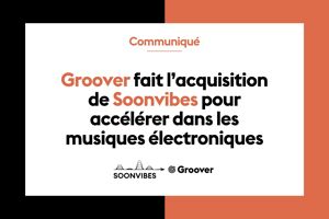 Groover fait l'acquisition de Soonvibes et accélère dans les musiques électroniques