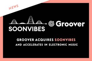 Groover acquires Soonvibes and accelerates in electronic music