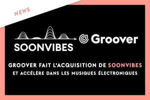 Groover fait l'acquisition de Soonvibes et accélère dans les musiques électroniques