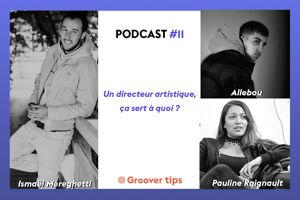 Podcast Groover Tips - "Un directeur artistique, ça sert à quoi ?" : Pour répondre à cette question, Ismaël Mereghetti a interviewé Allebou, rappeur indépendant, et Pauline Raignault, A&R chez Red Bull.