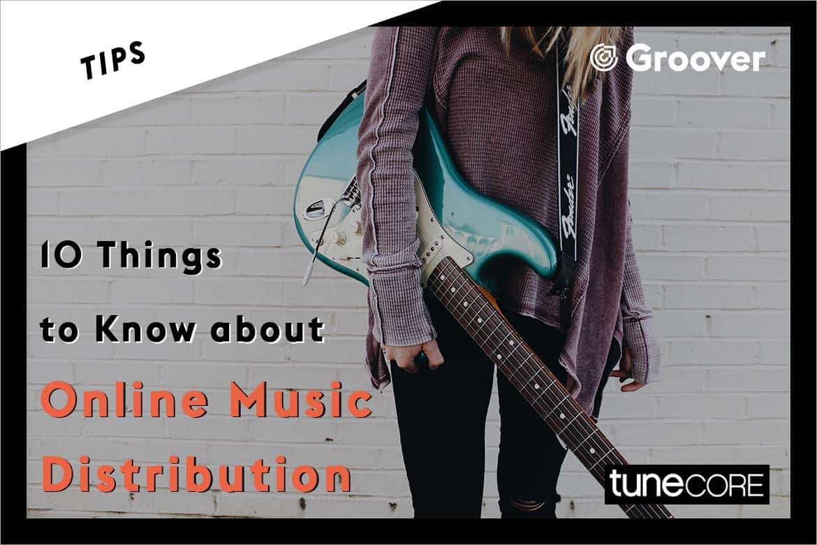 10 Things to Know about Online Music Distribution before Releasing your Tracks - TuneCore & Groover