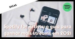 Spotify for Artists: o guia para ganhar mais streams em 2021