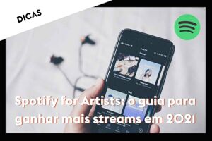 Spotify for Artists: o guia para ganhar mais streams em 2021