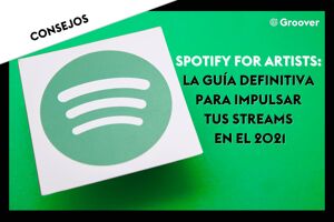 Spotify for Artists: La GuÃ­a definitiva para impulsar tus streams en el 2021