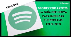 Spotify for Artists: La Guía definitiva para impulsar tus streams en el 2021