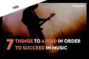 7 things to avoid in order to succeed in music