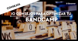 Bandcamp: 10 consejos para optimizar tu Bandcamp