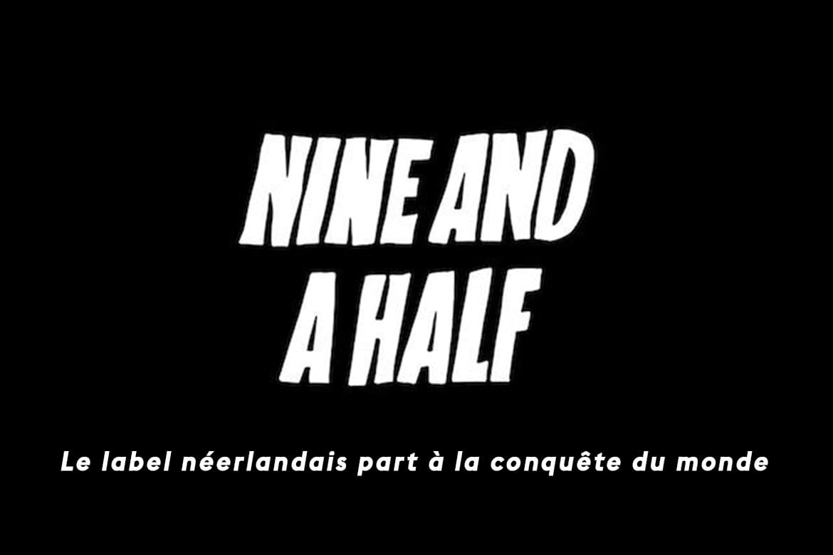 Nine And A Half, le label néerlandais part à la conquête du monde