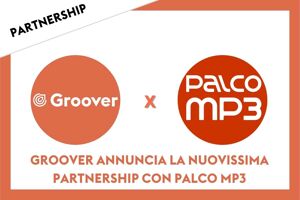 GROOVER ANNUNCIA LA PARTNERSHIP CON PALCO MP3
