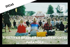 5 festivais brasileiros independentes para você!