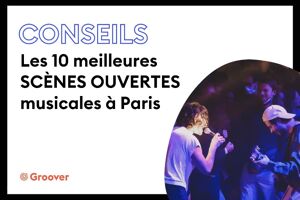 Les 10 meilleures scènes ouvertes à Paris en 2022