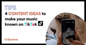 Make your music known on TikTok: 4 content ideas to promote your music