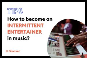 How to become an intermittent entertainer in music?