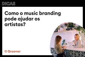 Como o music branding pode ajudar os artistas?