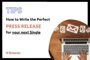 How to write the perfect press release for your next single and get press coverage