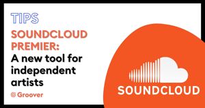 SoundCloud Premier: a new tool for independent artists
