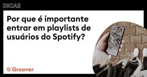 Por que é importante entrar em playlists de usuários do Spotify?