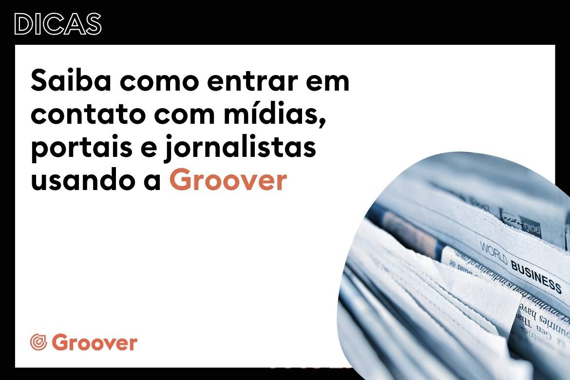 Saiba como entrar em contato com mídias, portais e jornalistas usando a Groover
