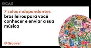 7 selos independentes brasileiros para você conhecer e enviar a sua música