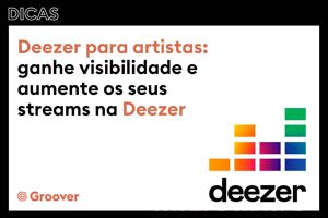 Deezer para artistas: ganhe visibilidade e aumente os seus streams na Deezer