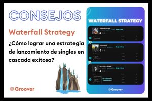 Waterfall Strategy - ¿Cómo lograr una estrategia de lanzamiento de singles en cascada exitosa?