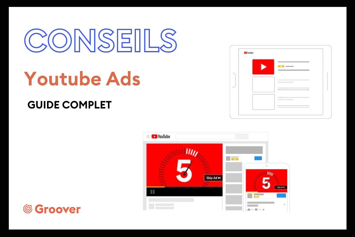 Youtube Ads : le guide complet pour gagner des vues sur vos clips grâce à la publicité