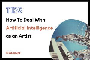 AI and Music: How To Deal With Artificial Intelligence as an Artist