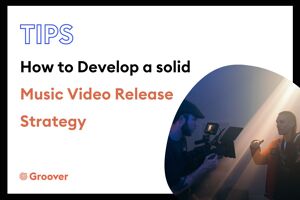 How to Develop a solid Music Video Release Strategy
