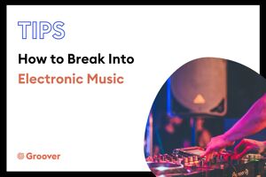 How to Break Into Electronic Music