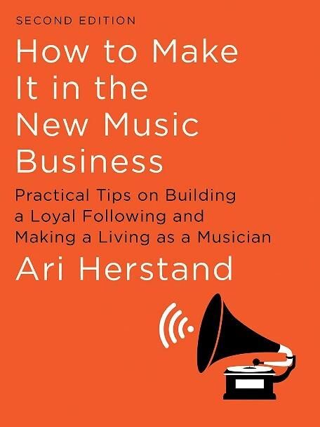 “How to Make It in the New Music Business” by Ari Herstand