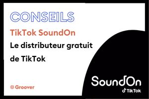TikTok SoundOn : le distributeur numérique gratuit de TikTok