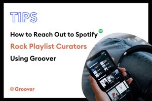How to Reach Out to Spotify Rock Playlist Curators Using Groover