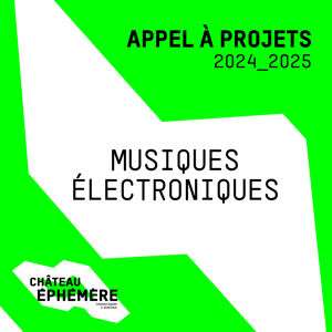 Château Éphémère - Appel à projets musiques électroniques 2024-2025