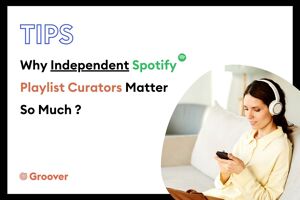 Why Independent Spotify Playlist Curators Matter So Much ?
