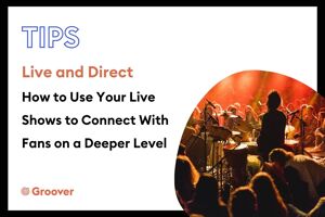 Live and Direct — How to Use Your Live Shows to Connect With Fans on a Deeper Level