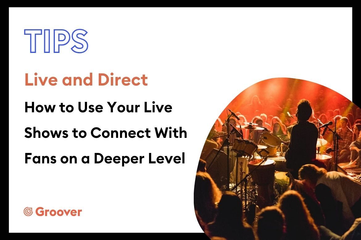 Live and Direct — How to Use Your Live Shows to Connect With Fans on a Deeper Level