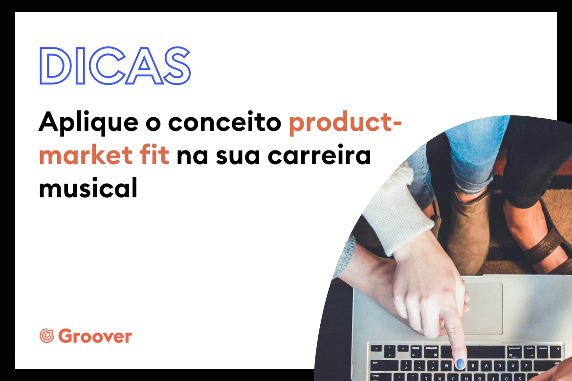 Aplique o conceito product-market fit na sua carreira musical