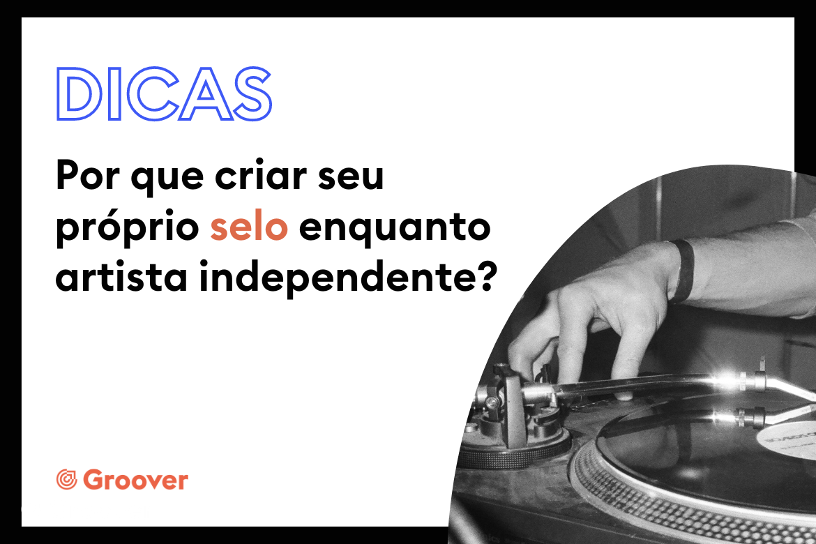 Por que criar seu próprio selo musical como artista independente?