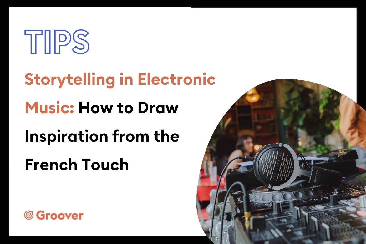 Storytelling in Electronic Music: How to Draw Inspiration from the French Touch